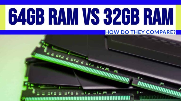 64GB vs 32GB RAM: How Do They Compare?