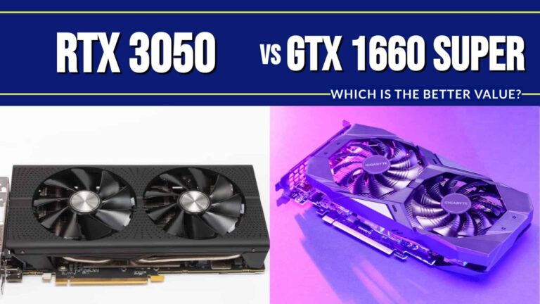 RTX 3050 vs. GTX 1660 Super: Which is the Better Value?