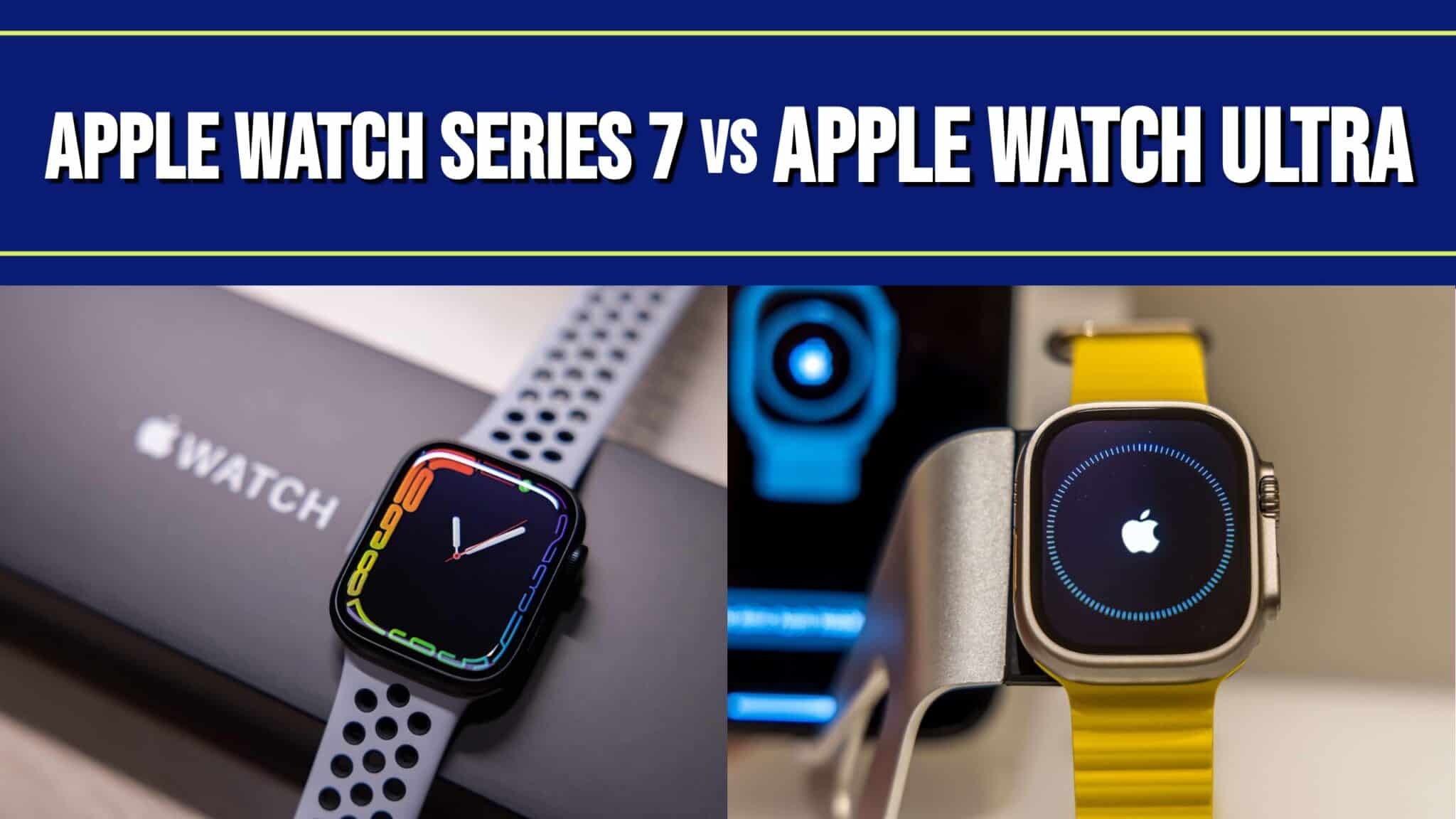 Apple Watch Series 7 vs. Apple Watch Ultra