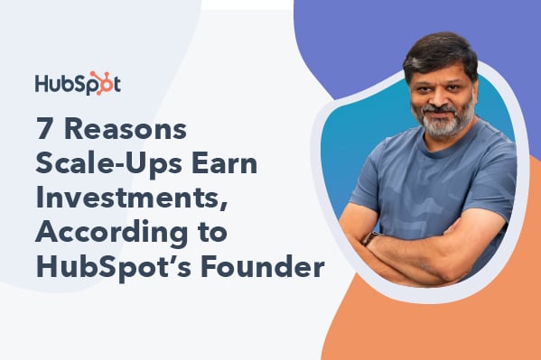 7 Reasons Scale-Ups Are Magnets for Savvy Investors, According to HubSpot&lsquo;s Founder