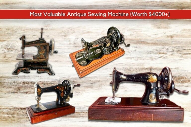 Most Valuable Antique Sewing Machines (Worth $4000+): A Collector&lsquo;s Guide