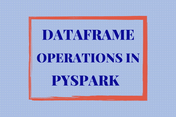 Decoding PySpark DataFrames: A Data Explorer&lsquo;s Comprehensive Guide
